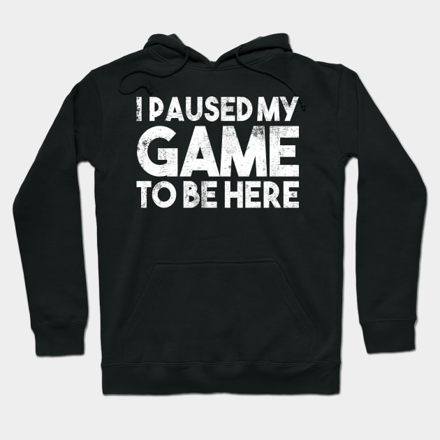 Gamer Gift Vintage Graphic Gaming Saying I paused my game to be here Hoodie by POS